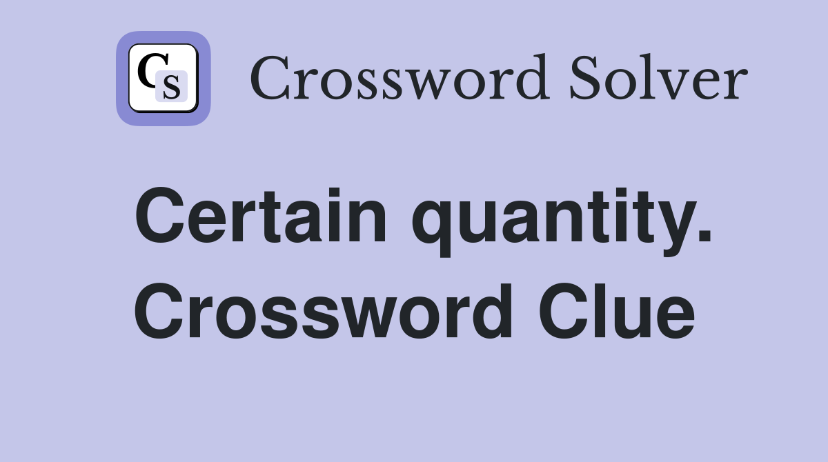 Certain quantity. Crossword Clue