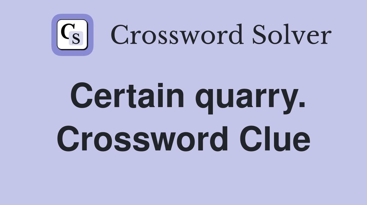 Certain quarry. Crossword Clue
