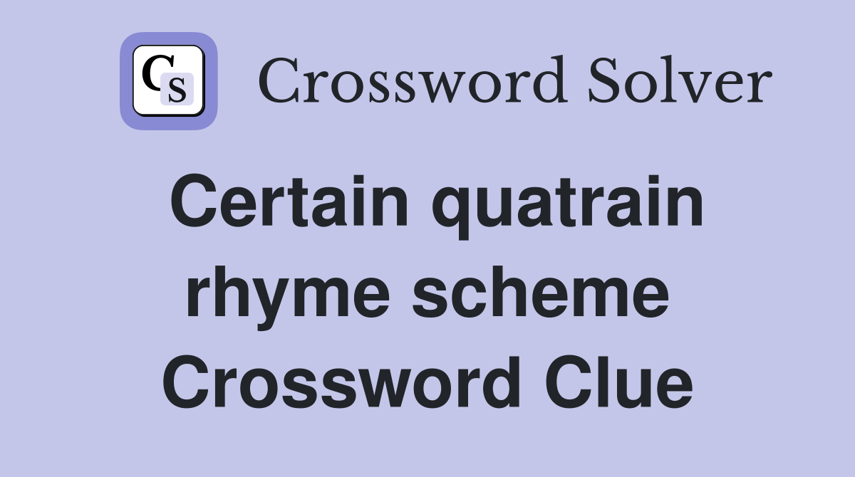 Certain quatrain rhyme scheme Crossword Clue