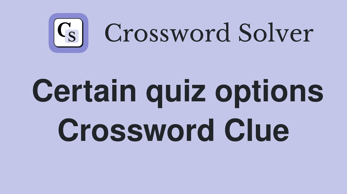 Certain quiz options Crossword Clue