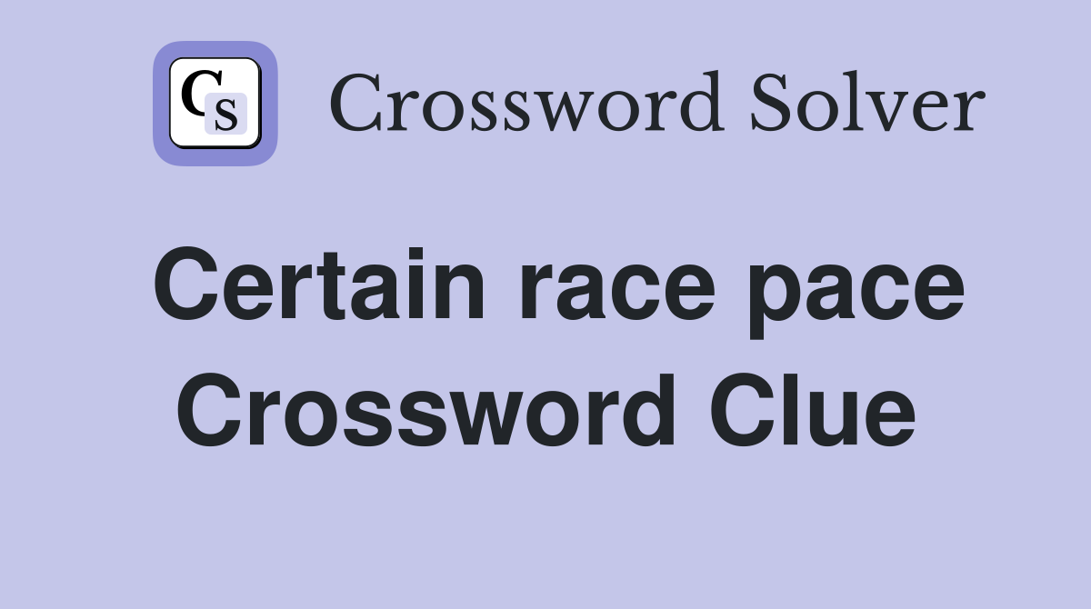Certain race pace Crossword Clue