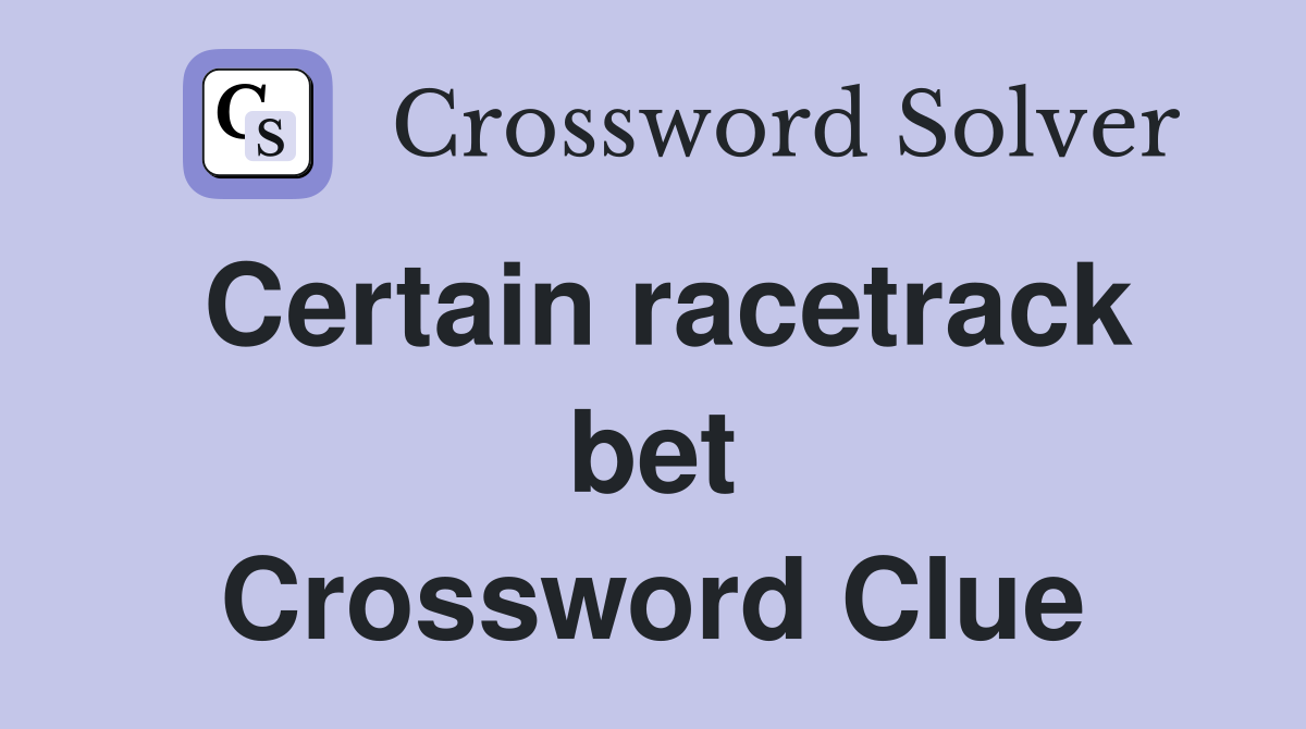 Certain racetrack bet Crossword Clue
