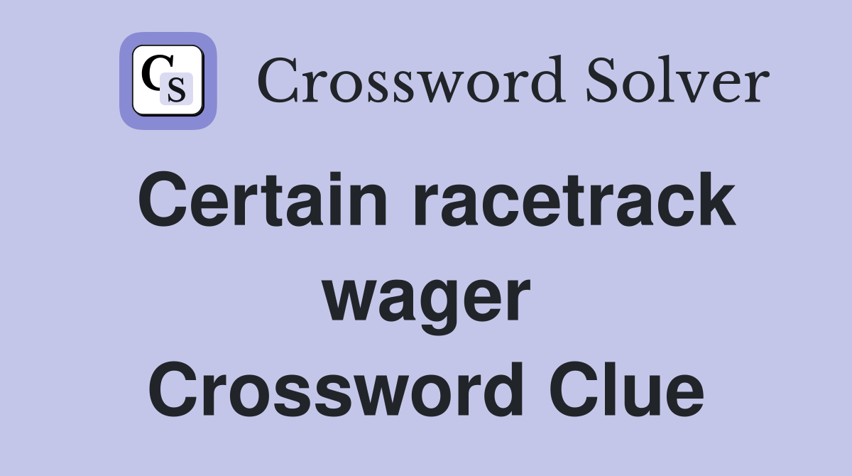 Certain racetrack wager Crossword Clue