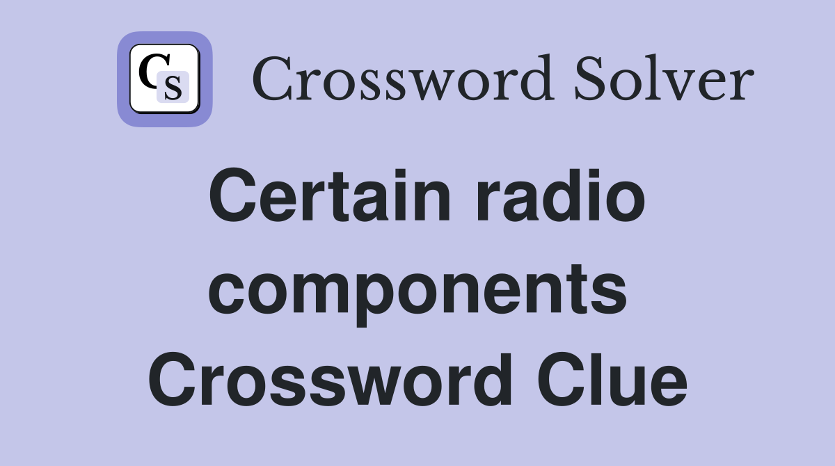 Certain radio components Crossword Clue