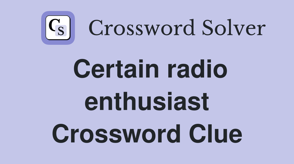 Certain radio enthusiast Crossword Clue