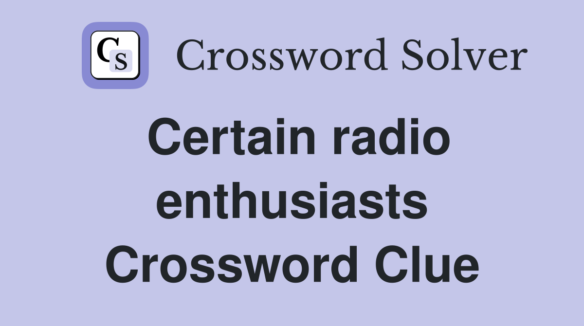 Certain radio enthusiasts Crossword Clue
