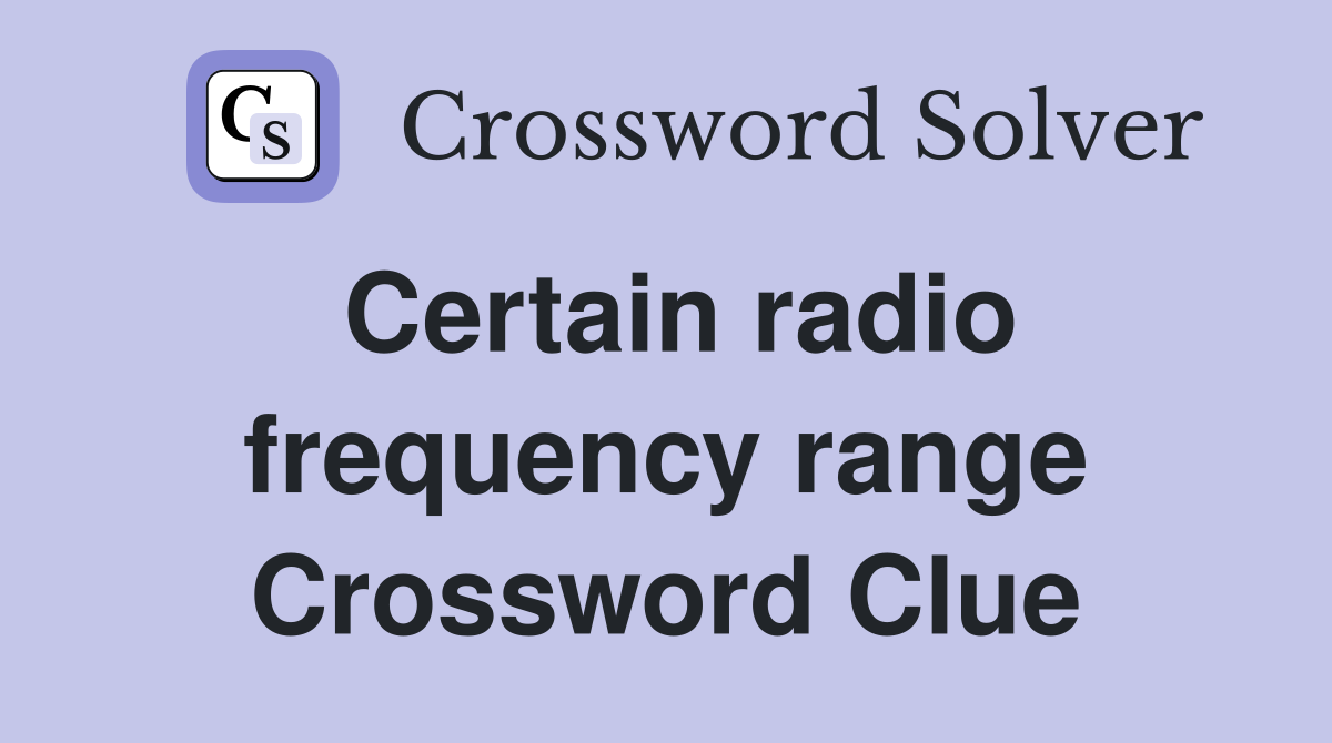 Certain radio frequency range Crossword Clue
