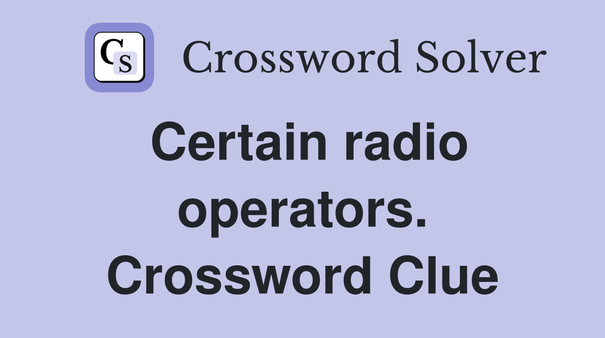 Certain radio operators. Crossword Clue