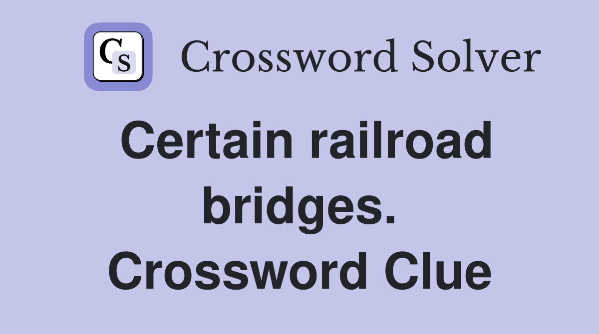 Certain railroad bridges. Crossword Clue
