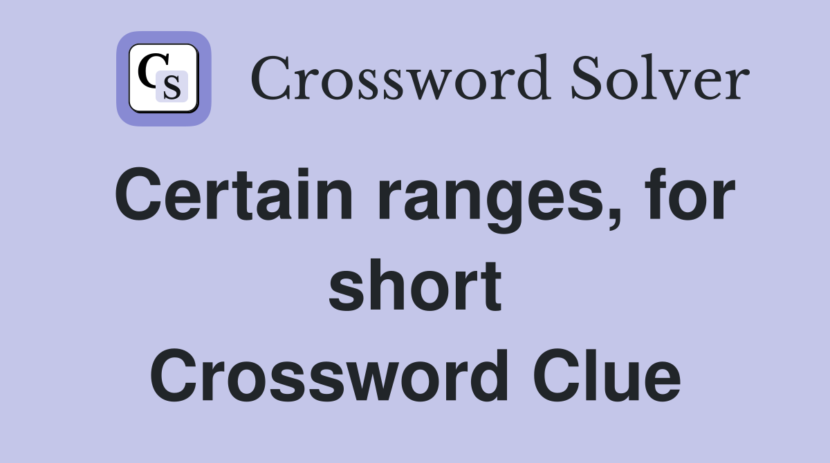 Certain ranges, for short Crossword Clue