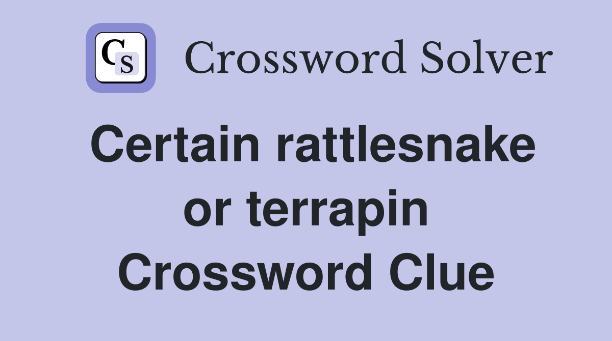 Certain rattlesnake or terrapin Crossword Clue
