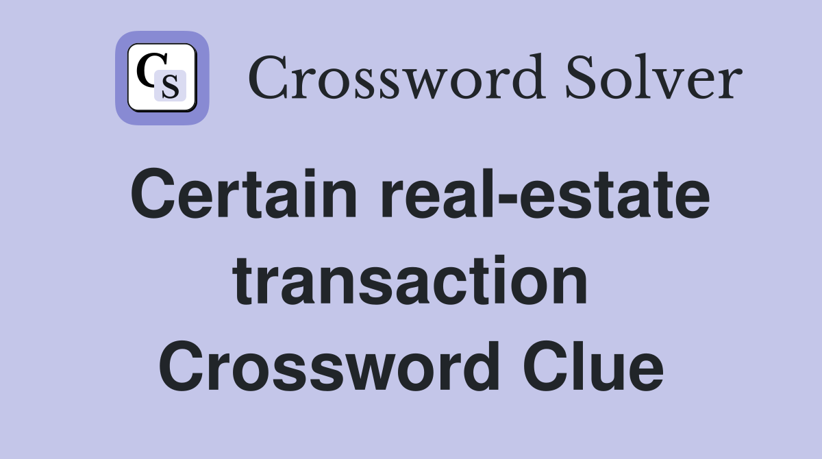 Certain real-estate transaction Crossword Clue