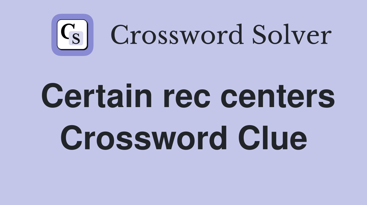 Certain rec centers Crossword Clue