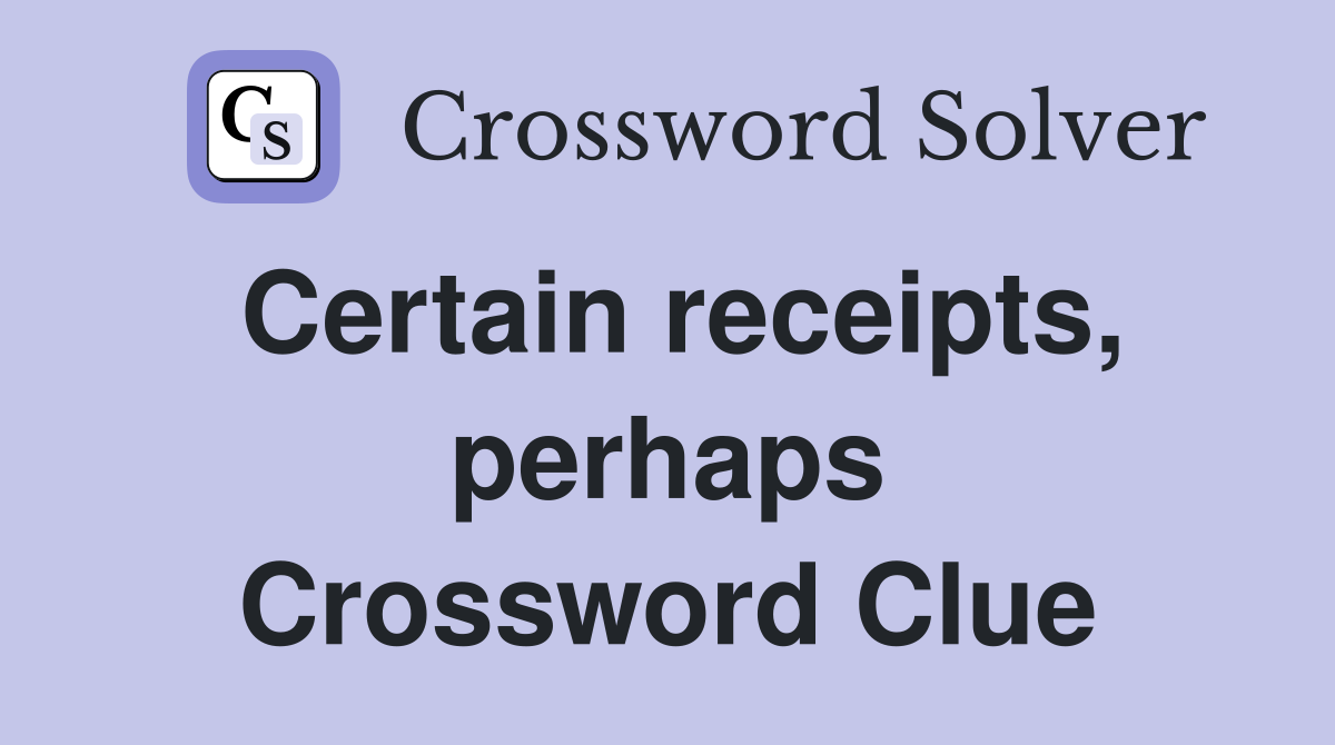 Certain receipts, perhaps Crossword Clue