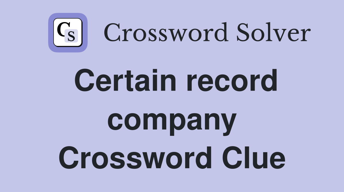 Certain record company Crossword Clue