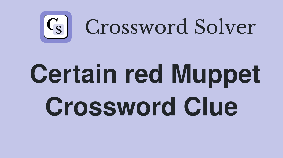 Certain red Muppet Crossword Clue