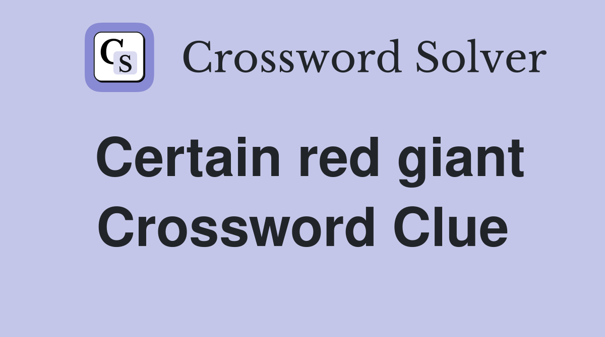 Certain red giant Crossword Clue