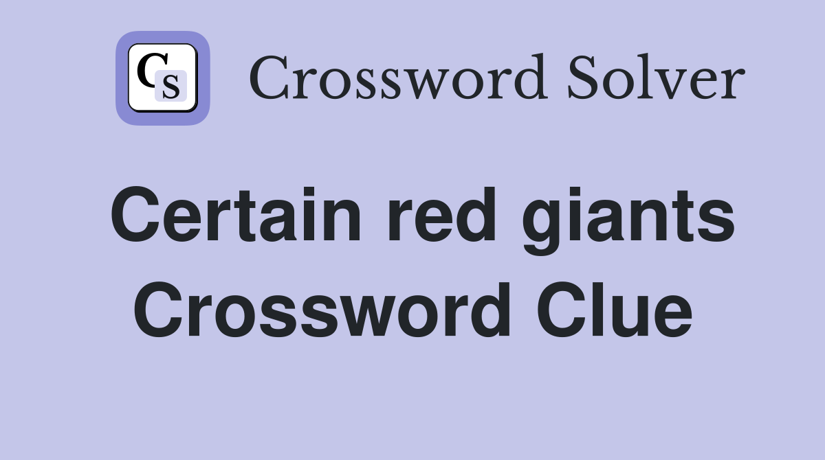 Certain red giants Crossword Clue