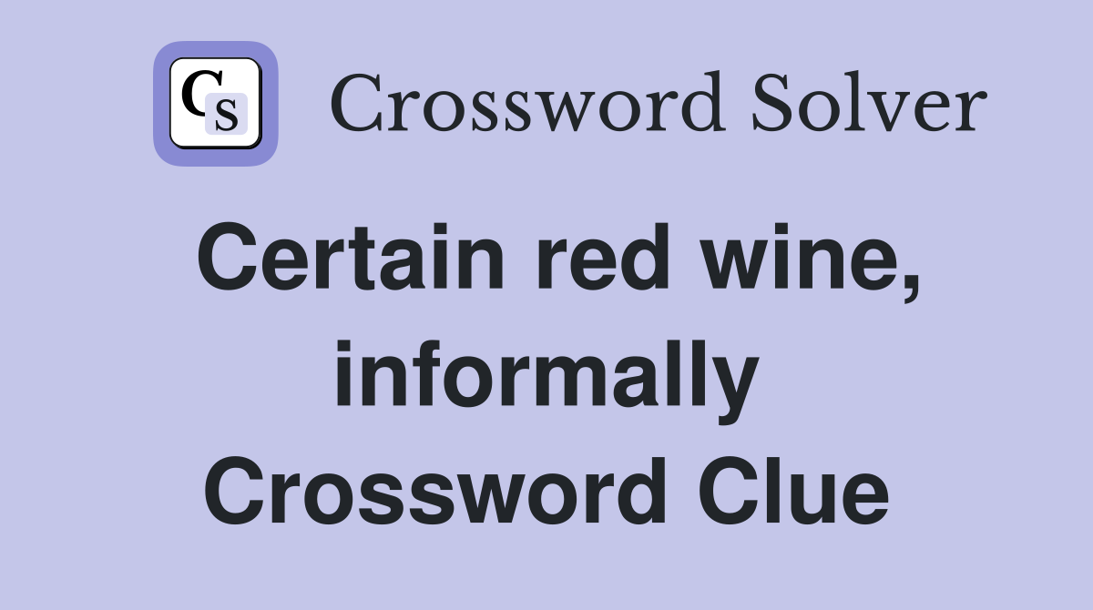 Certain red wine, informally Crossword Clue