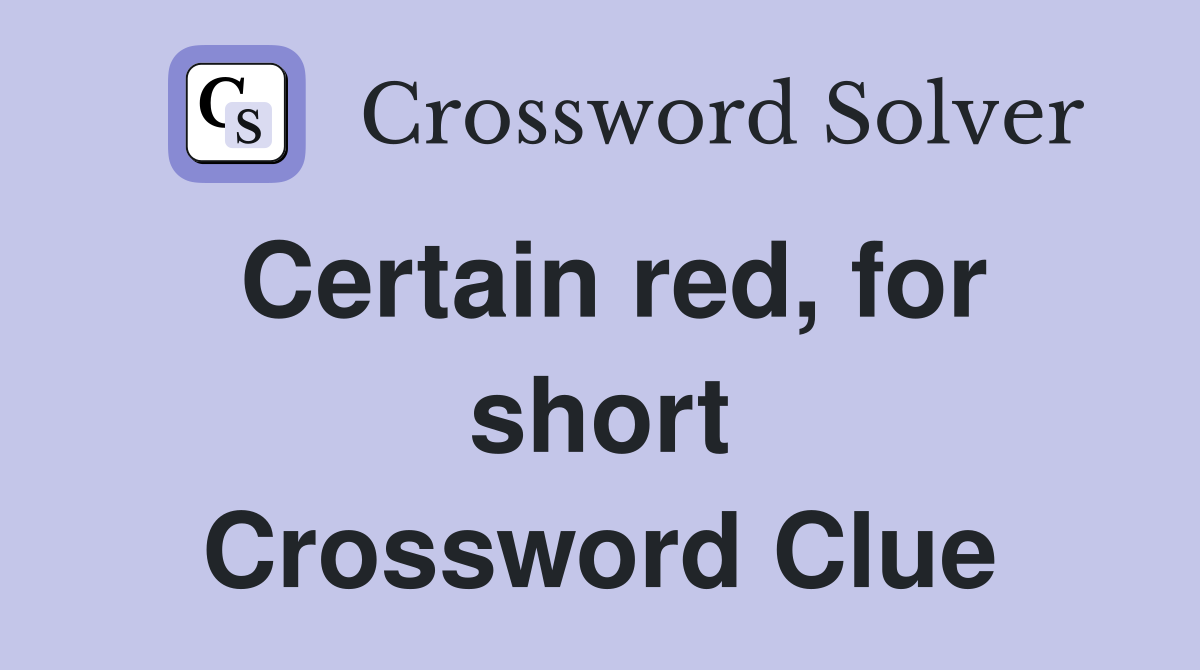 Certain red, for short Crossword Clue