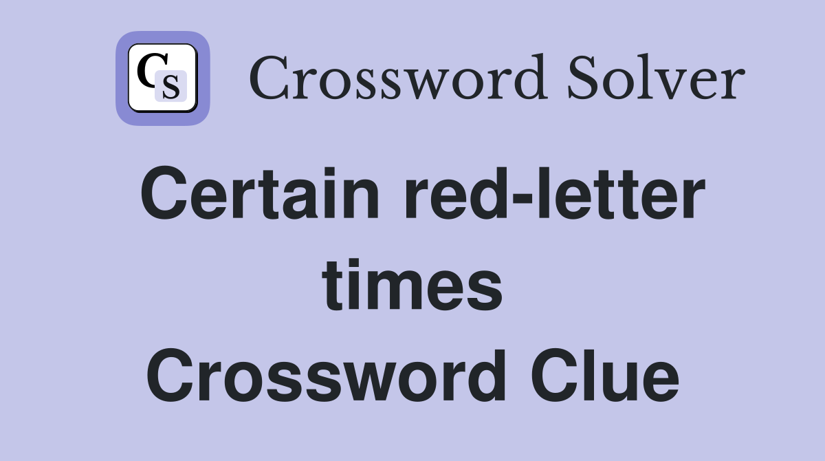 Certain red-letter times Crossword Clue