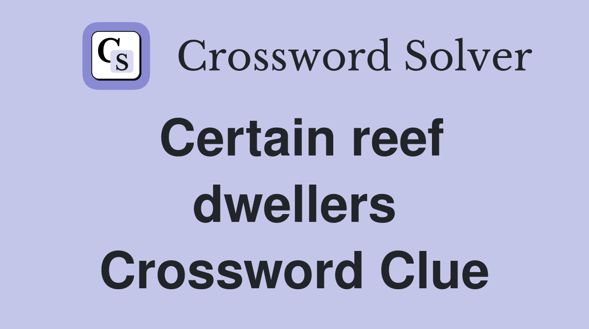 Certain reef dwellers Crossword Clue