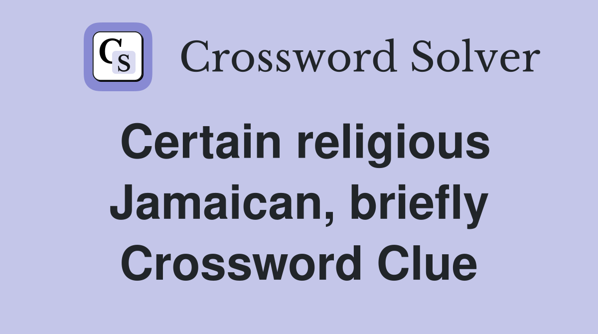 Certain religious Jamaican, briefly Crossword Clue