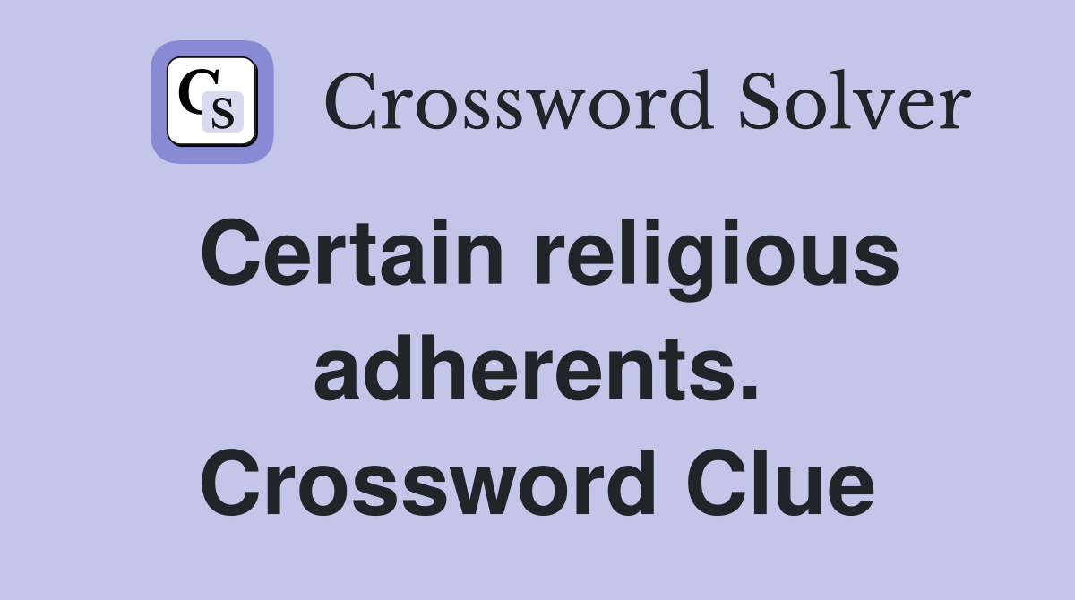 Certain religious adherents. Crossword Clue