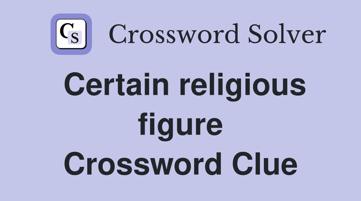 Certain religious figure Crossword Clue