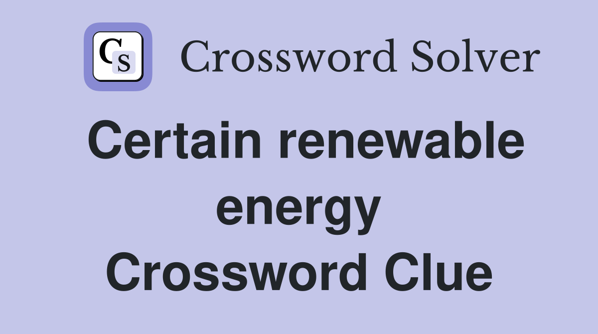 Certain renewable energy Crossword Clue