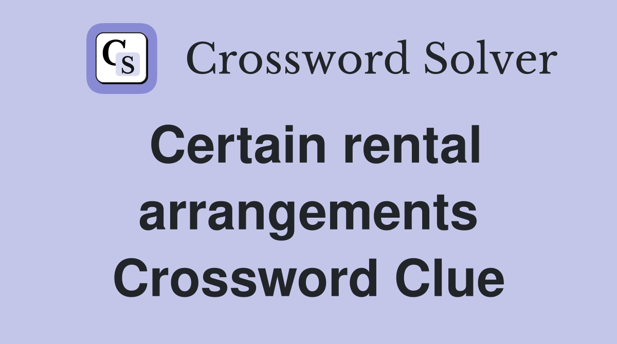 Certain rental arrangements Crossword Clue