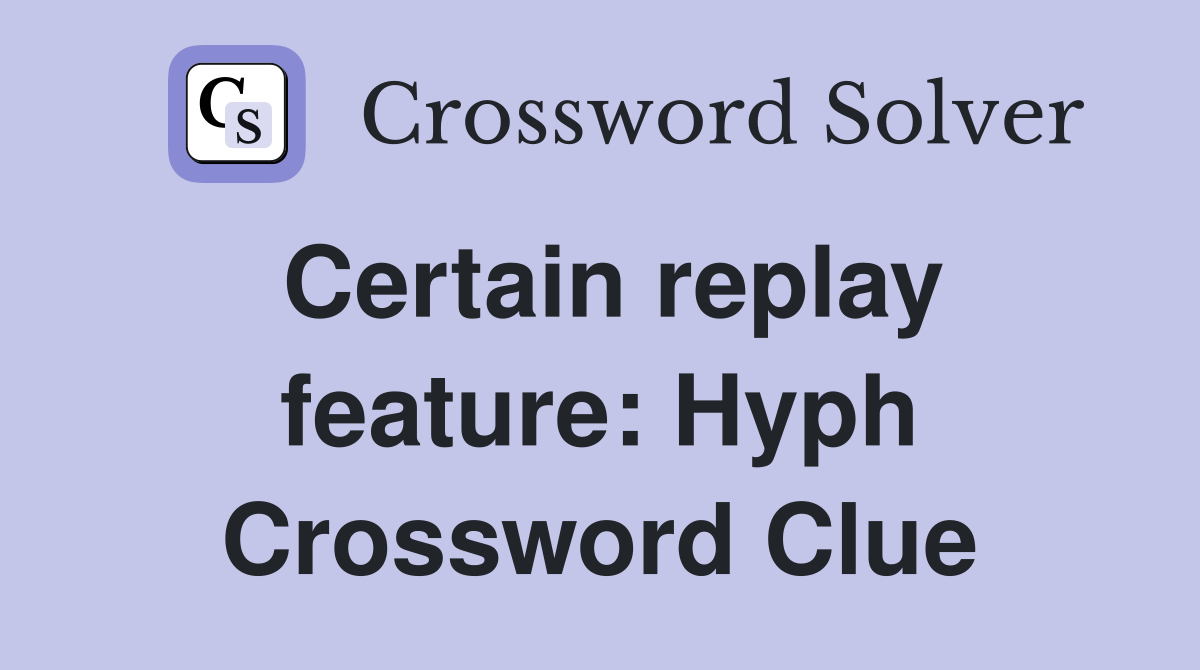 Certain replay feature: Hyph Crossword Clue