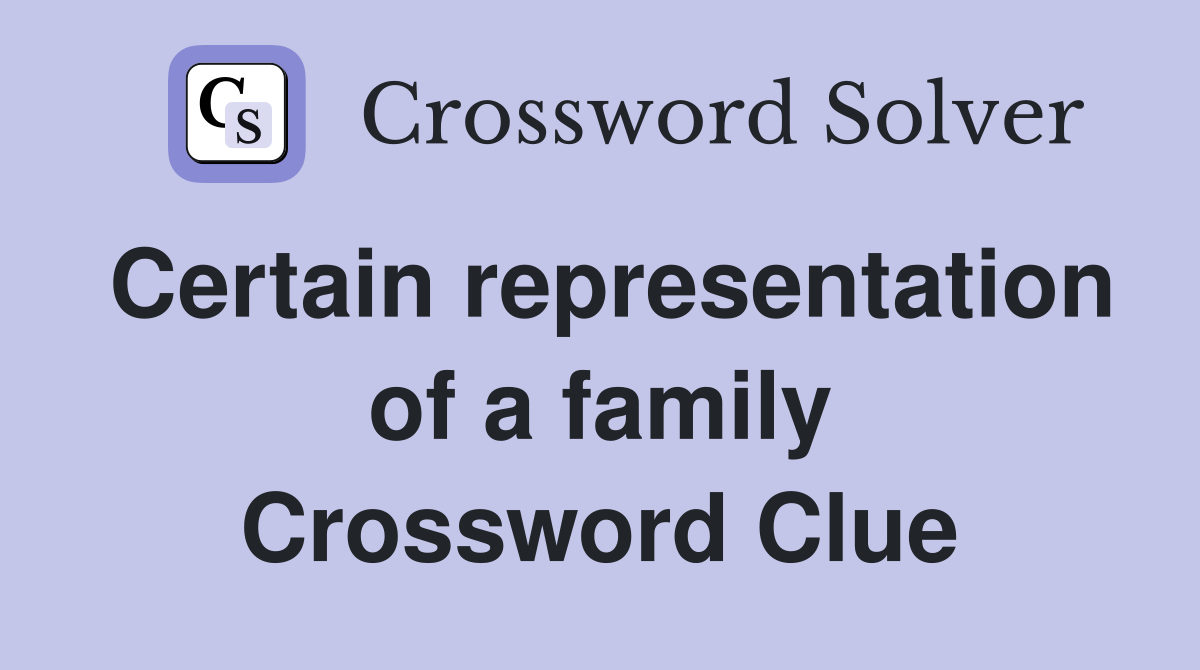 Certain representation of a family Crossword Clue