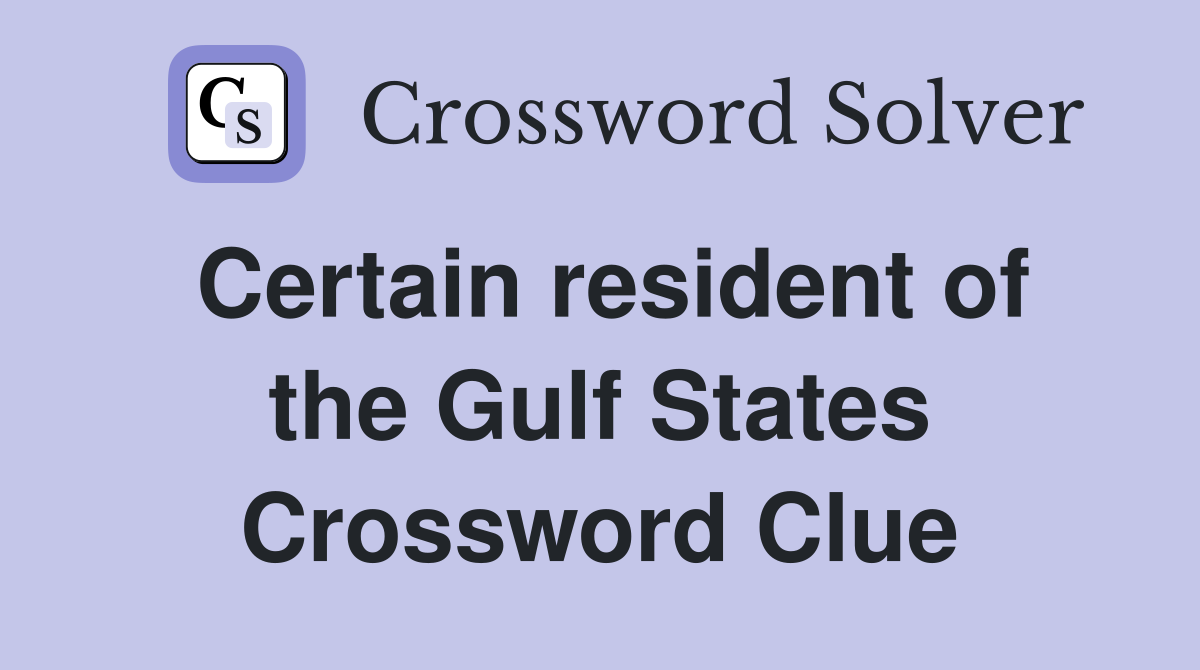 Certain resident of the Gulf States Crossword Clue