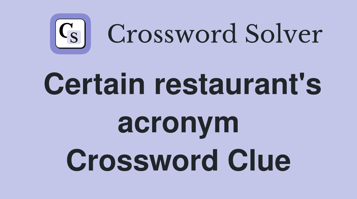 Certain restaurant's acronym Crossword Clue