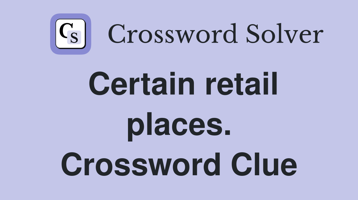 Certain retail places. Crossword Clue