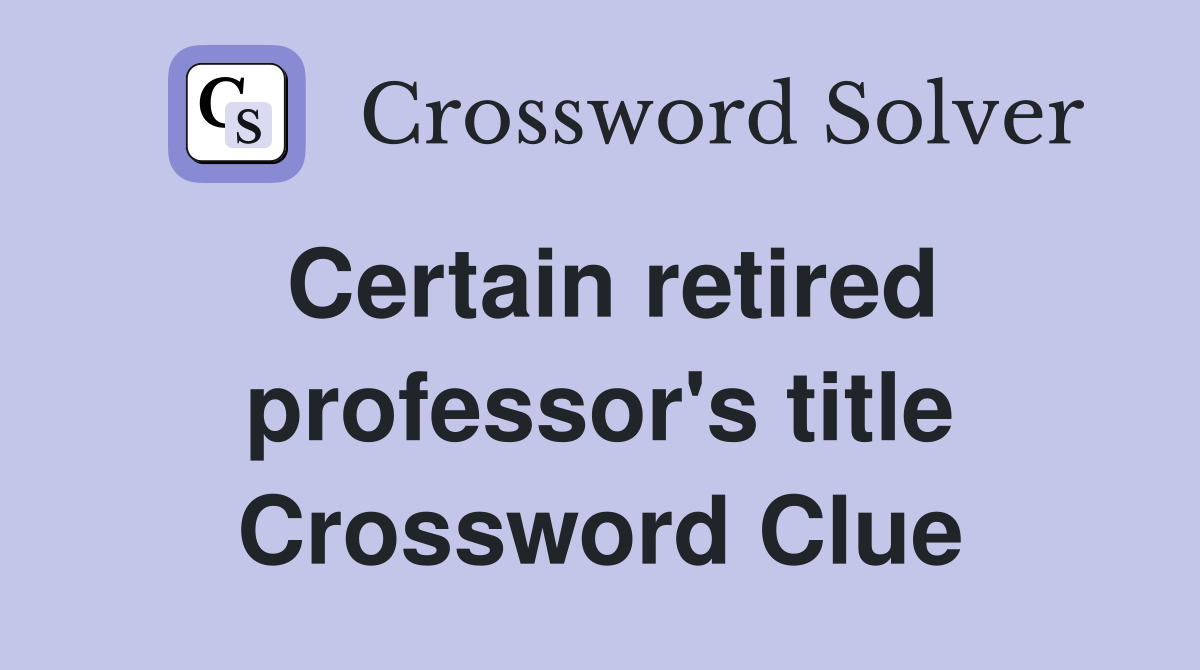 Certain retired professor's title Crossword Clue