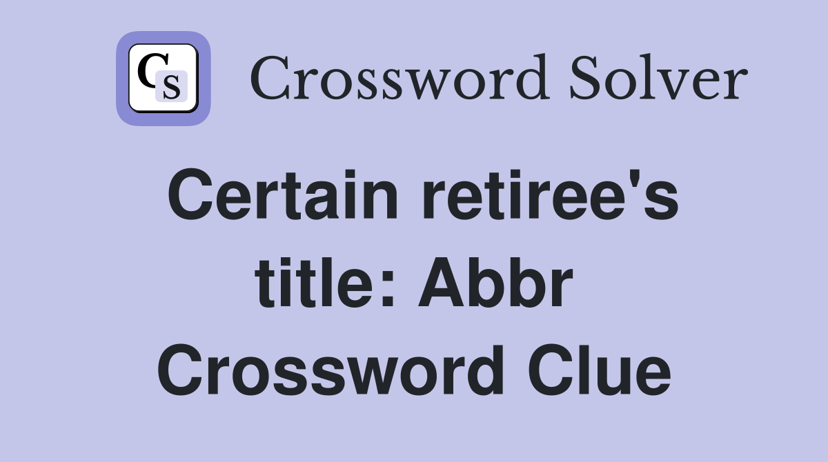 Certain retiree's title: Abbr Crossword Clue