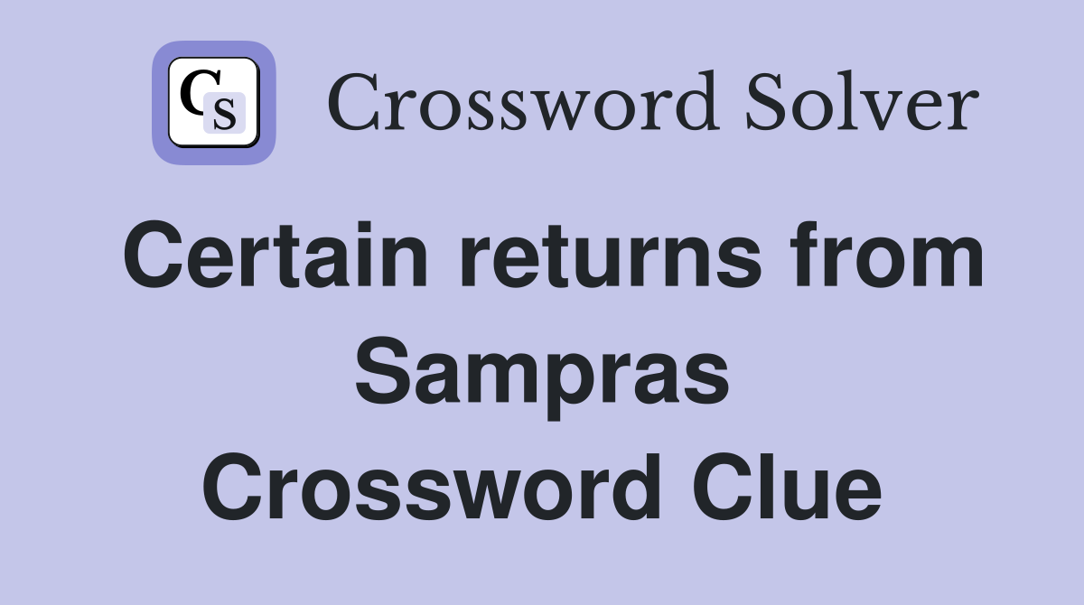 Certain returns from Sampras Crossword Clue