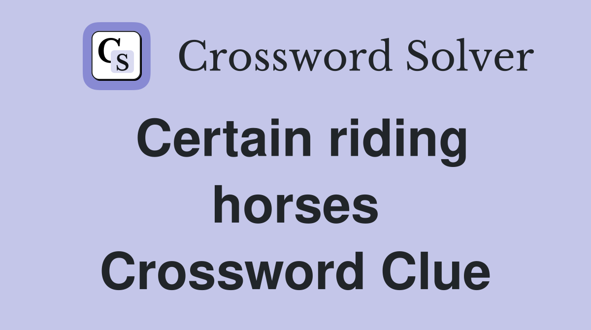 Certain riding horses Crossword Clue