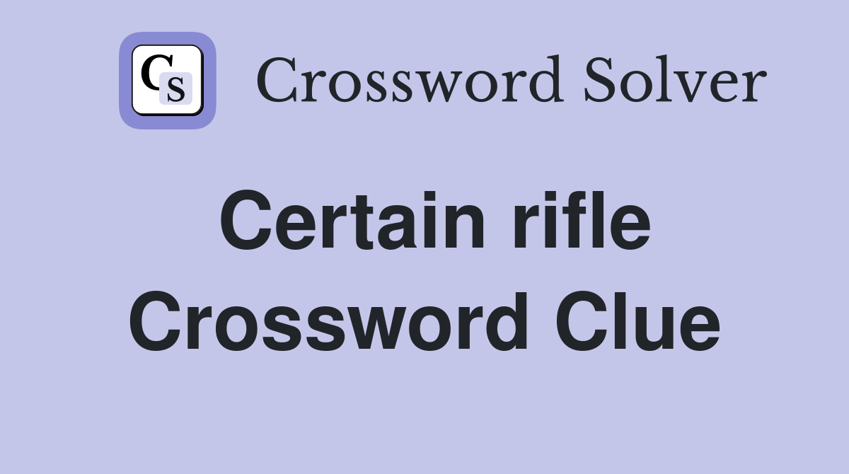 Certain rifle Crossword Clue