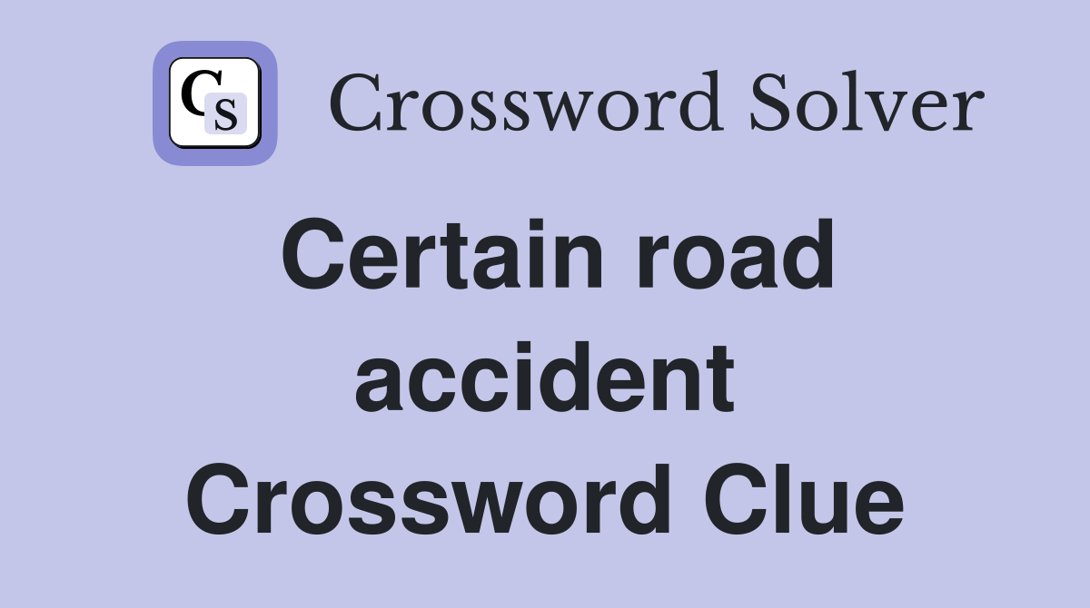 Certain road accident Crossword Clue