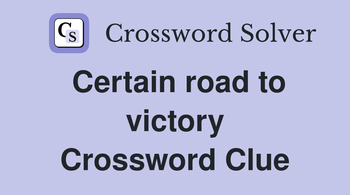 Certain road to victory Crossword Clue