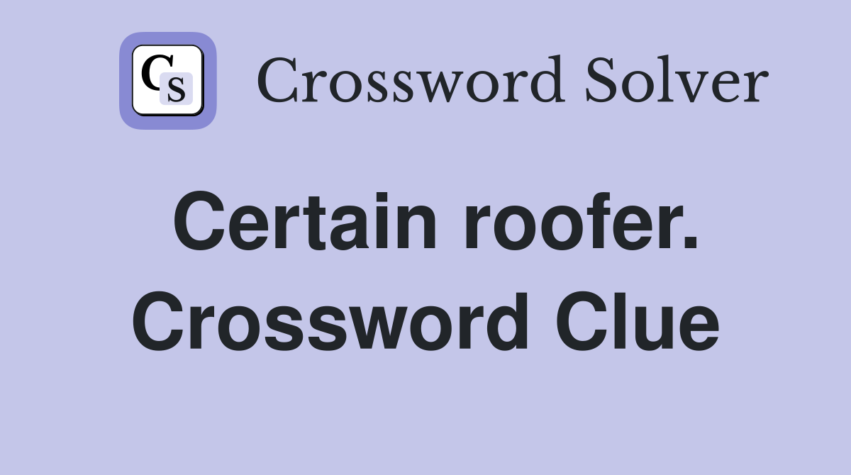 Certain roofer. Crossword Clue