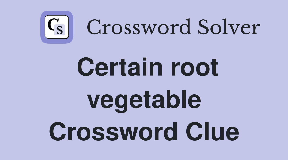 Certain root vegetable Crossword Clue