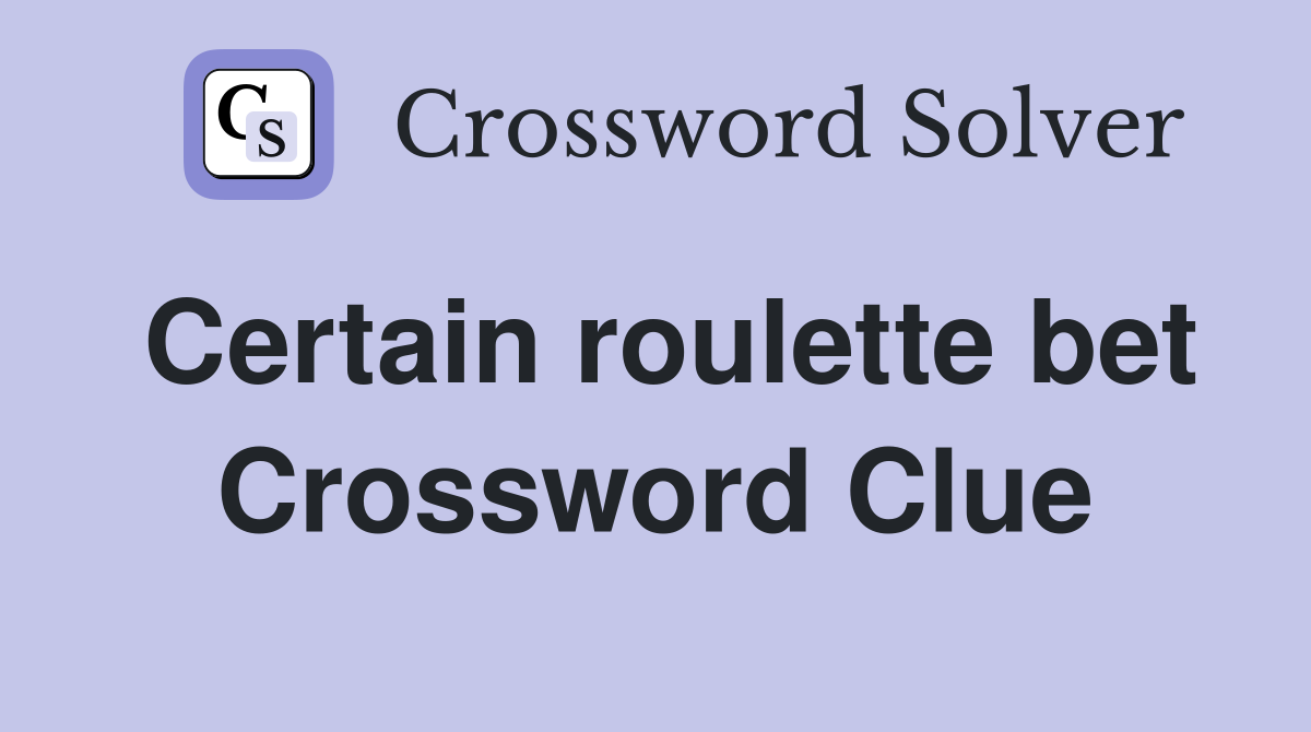 Certain roulette bet Crossword Clue