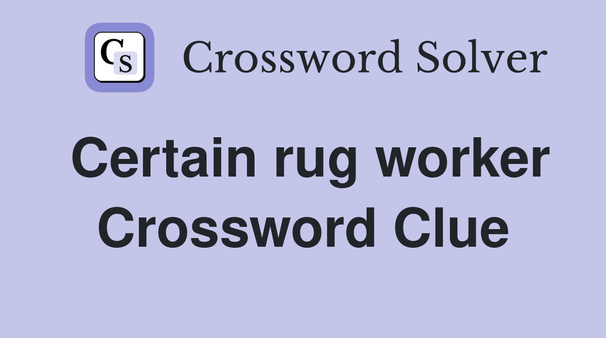 Certain rug worker Crossword Clue