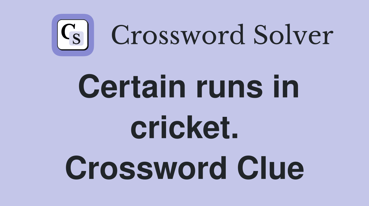 Certain runs in cricket. Crossword Clue