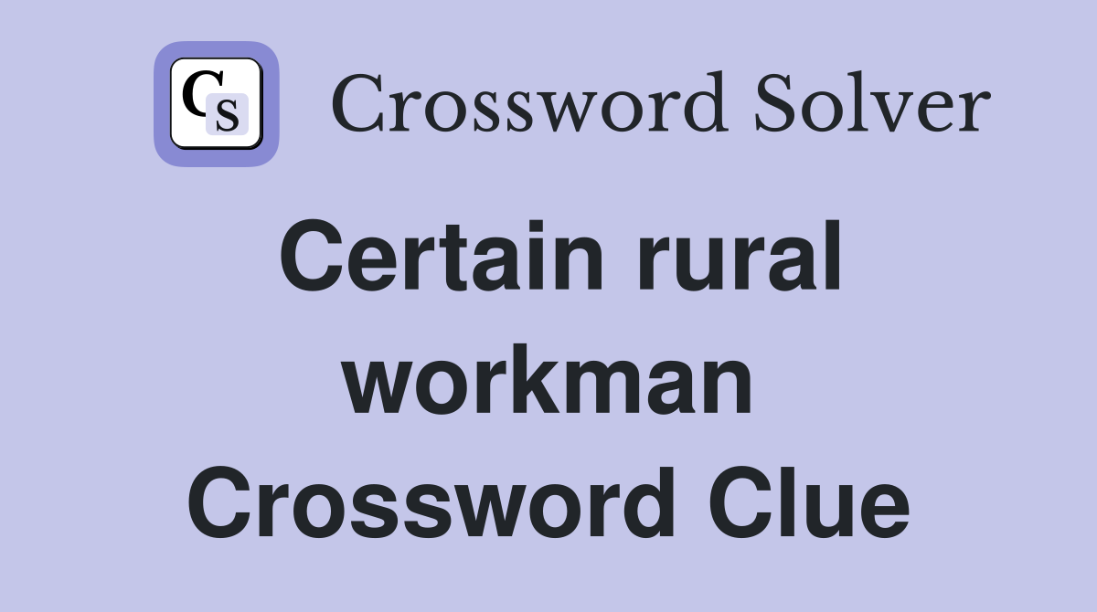 Certain rural workman Crossword Clue