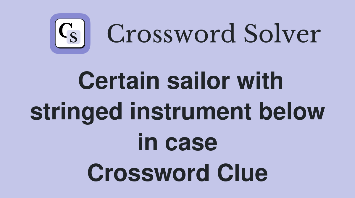 Certain sailor with stringed instrument below in case Crossword Clue